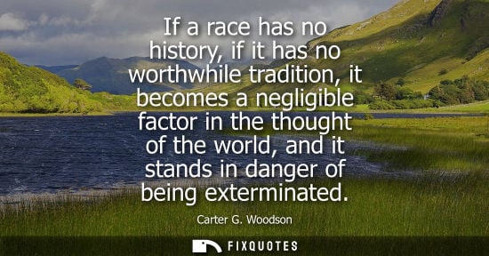 Small: If a race has no history, if it has no worthwhile tradition, it becomes a negligible factor in the thou