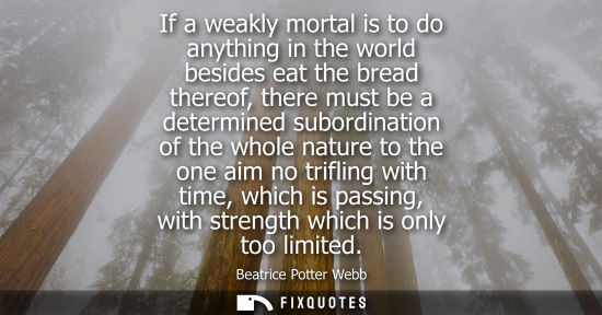 Small: If a weakly mortal is to do anything in the world besides eat the bread thereof, there must be a determ