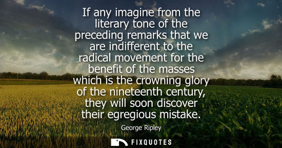 Small: If any imagine from the literary tone of the preceding remarks that we are indifferent to the radical m