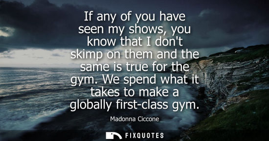 Small: If any of you have seen my shows, you know that I dont skimp on them and the same is true for the gym.