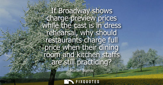 Small: If Broadway shows charge preview prices while the cast is in dress rehearsal, why should restaurants ch