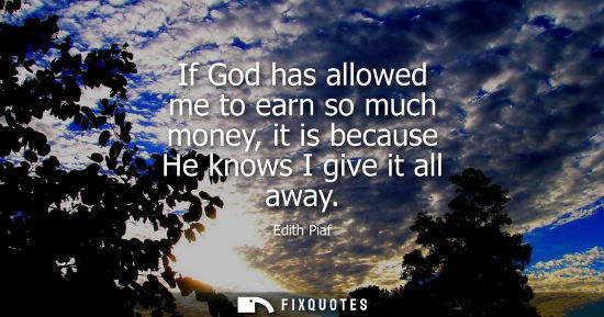 Small: If God has allowed me to earn so much money, it is because He knows I give it all away