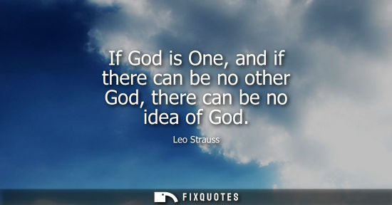 Small: If God is One, and if there can be no other God, there can be no idea of God