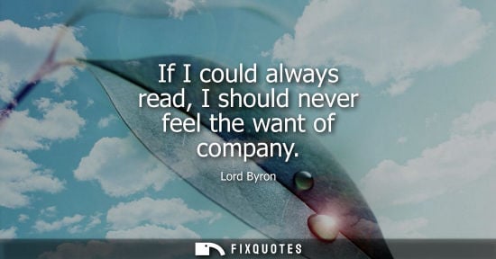 Small: If I could always read, I should never feel the want of company