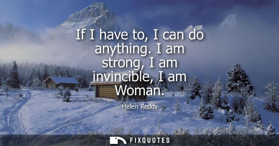 Small: If I have to, I can do anything. I am strong, I am invincible, I am Woman
