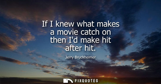 Small: If I knew what makes a movie catch on then Id make hit after hit
