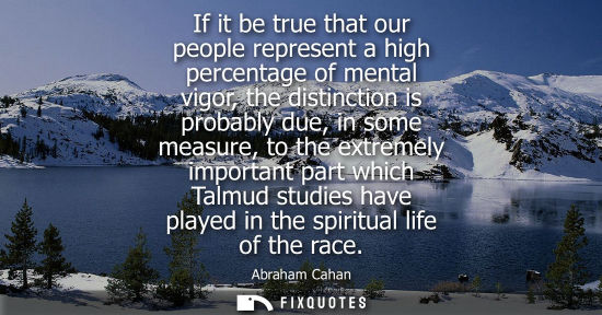 Small: If it be true that our people represent a high percentage of mental vigor, the distinction is probably due, in