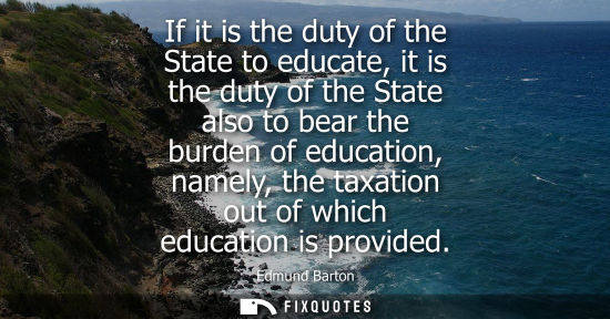 Small: If it is the duty of the State to educate, it is the duty of the State also to bear the burden of educa