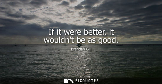 Small: If it were better, it wouldnt be as good