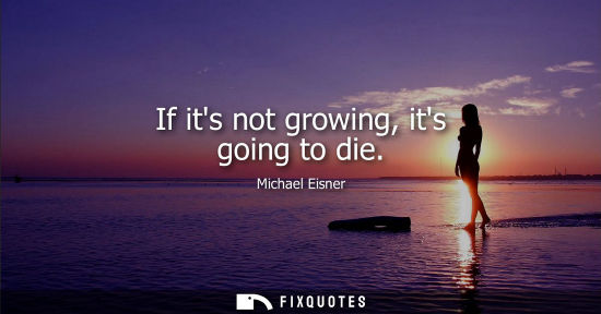 Small: If its not growing, its going to die