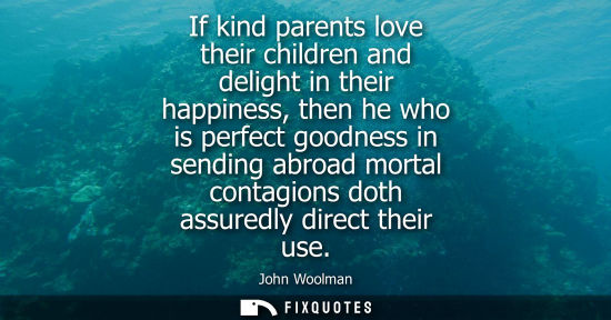 Small: If kind parents love their children and delight in their happiness, then he who is perfect goodness in 