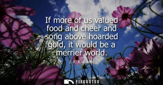 Small: If more of us valued food and cheer and song above hoarded gold, it would be a merrier world
