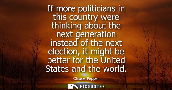 Small: If more politicians in this country were thinking about the next generation instead of the next electio