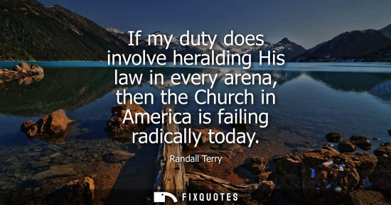 Small: If my duty does involve heralding His law in every arena, then the Church in America is failing radical