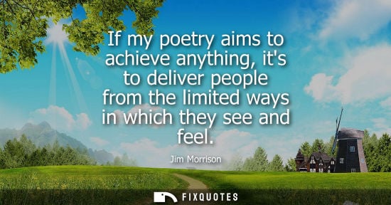 Small: If my poetry aims to achieve anything, its to deliver people from the limited ways in which they see and feel