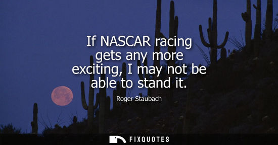 Small: If NASCAR racing gets any more exciting, I may not be able to stand it