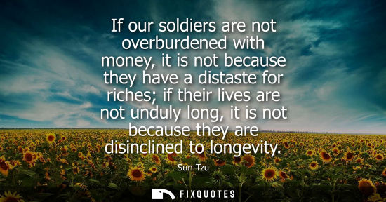 Small: If our soldiers are not overburdened with money, it is not because they have a distaste for riches if their li