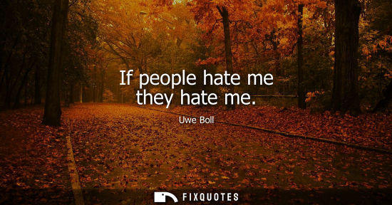Small: If people hate me they hate me