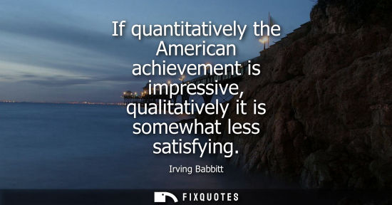 Small: If quantitatively the American achievement is impressive, qualitatively it is somewhat less satisfying