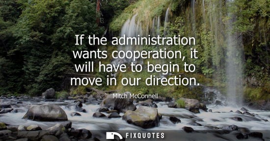 Small: If the administration wants cooperation, it will have to begin to move in our direction