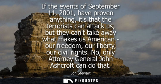 Small: If the events of September 11, 2001, have proven anything, its that the terrorists can attack us, but t