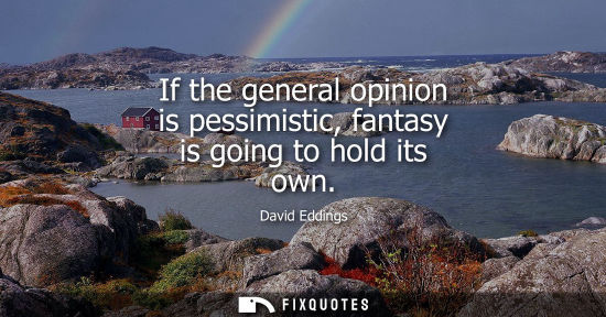 Small: If the general opinion is pessimistic, fantasy is going to hold its own