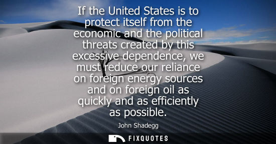 Small: If the United States is to protect itself from the economic and the political threats created by this e