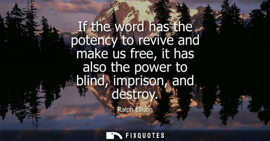 Small: If the word has the potency to revive and make us free, it has also the power to blind, imprison, and d
