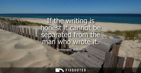 Small: If the writing is honest it cannot be separated from the man who wrote it