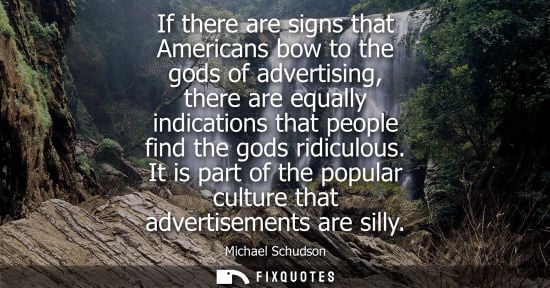 Small: If there are signs that Americans bow to the gods of advertising, there are equally indications that pe