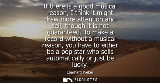 Small: If there is a good musical reason, I think it might draw more attention and sell, though it is not guar