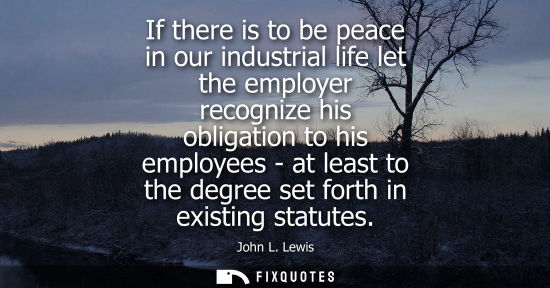 Small: If there is to be peace in our industrial life let the employer recognize his obligation to his employe