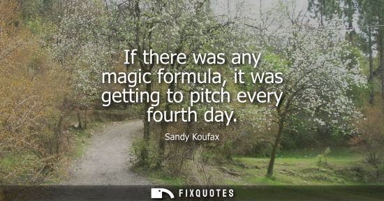 Small: If there was any magic formula, it was getting to pitch every fourth day