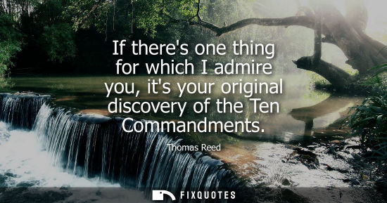 Small: If theres one thing for which I admire you, its your original discovery of the Ten Commandments