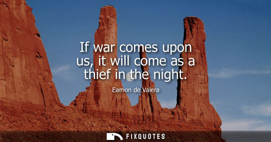 Small: If war comes upon us, it will come as a thief in the night
