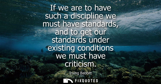 Small: If we are to have such a discipline we must have standards, and to get our standards under existing con