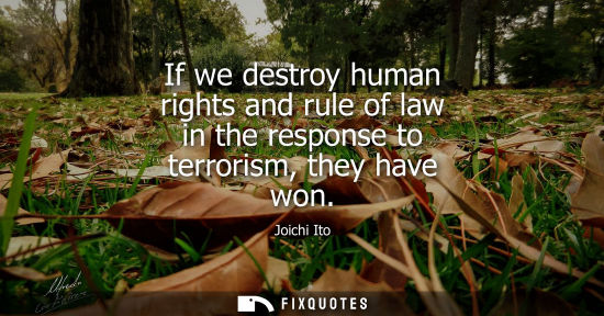 Small: If we destroy human rights and rule of law in the response to terrorism, they have won