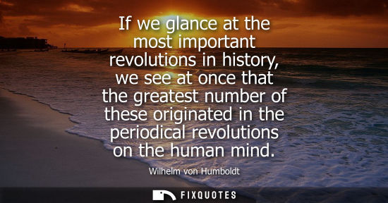 Small: If we glance at the most important revolutions in history, we see at once that the greatest number of t