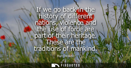 Small: If we go back in the history of different nations, violence and the use of force are part of their heritage. T