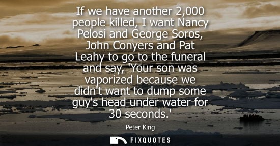 Small: If we have another 2,000 people killed, I want Nancy Pelosi and George Soros, John Conyers and Pat Leah