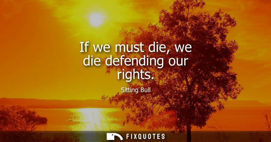 Small: If we must die, we die defending our rights
