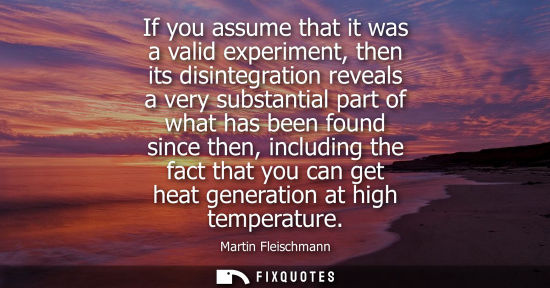 Small: If you assume that it was a valid experiment, then its disintegration reveals a very substantial part o