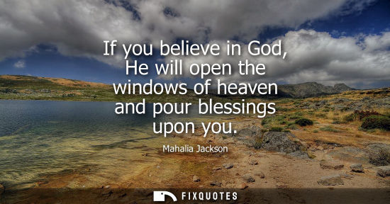 Small: If you believe in God, He will open the windows of heaven and pour blessings upon you