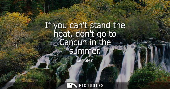 Small: If you cant stand the heat, dont go to Cancun in the summer