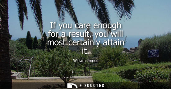 Small: If you care enough for a result, you will most certainly attain it