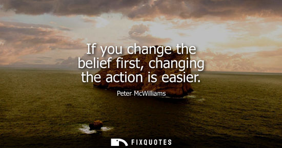 Small: If you change the belief first, changing the action is easier