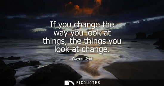 Small: If you change the way you look at things, the things you look at change