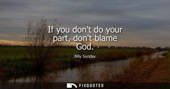 Small: If you dont do your part, dont blame God