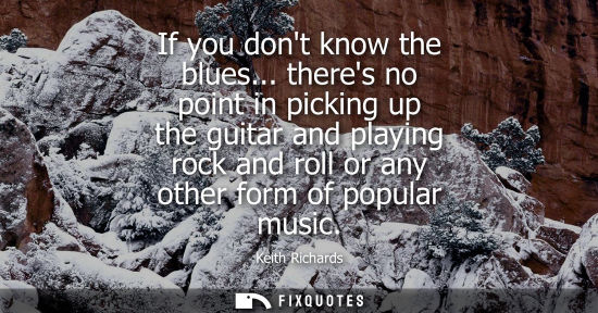 Small: If you dont know the blues... theres no point in picking up the guitar and playing rock and roll or any