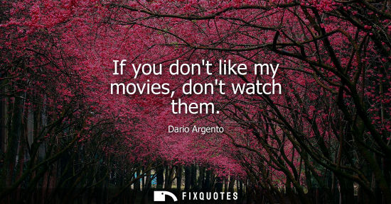Small: If you dont like my movies, dont watch them